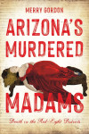 Vintage crime novel cover reading “Merry Gordon: Arizona’s Murdered Madams,” showing a red-draped body and subtitle “Death in the Red-Light Districts.”