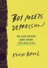 Boy Meets Depression: Or Life Sucks and Then You Live