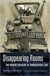 Disappearing Rooms: The Hidden Theaters of Immigration Law (Dissident Acts)