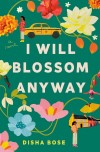 Book cover for "I Will Blossom Anyway" by Disha Bose, featuring large colorful flowers, a woman, a taxi, and houses on a green background.