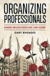 Book cover of "Organizing Professionals" by Gary Rhoades, featuring red roses and a stylized academic building background.