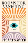 Cover of "Rooms for Vanishing" by Stuart Nadler features abstract rays in orange and purple, converging on a central blue eye, conveying mystery.
