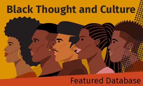 Featured Database -Black Thought and Culture - Access thousands of non-fiction writings from Black Americans