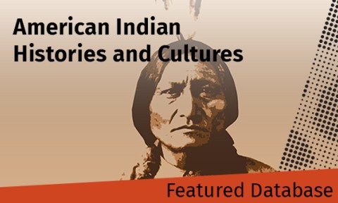 Featured Database - American Indian Histories and Cultures