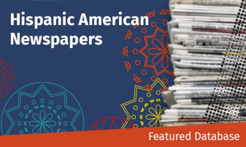 Featured Database - Hispanic American Newspapers, 1808-1980