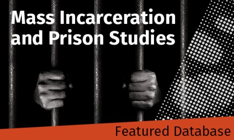Featured Database -Mass Incarceration and Prison Studies - information related to mass incarceration