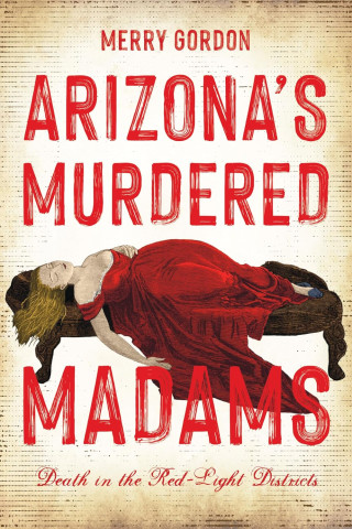 Vintage crime novel cover reading “Merry Gordon: Arizona’s Murdered Madams,” showing a red-draped body and subtitle “Death in the Red-Light Districts.”