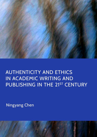 Cover of "Authenticity and Ethics in Academic Writing and Publishing in the 21st Century" by Ningyang Chen. Abstract blue and brown background.