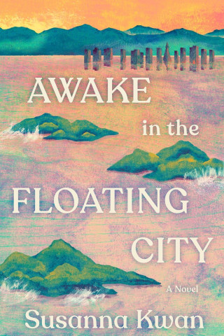 Book cover for "Awake in the Floating City" by Susanna Kwan. Features colorful abstract islands and distant cityscape against a vibrant sunset sky.