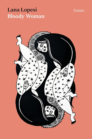 Cover of "Bloody Woman" by Lana Lopesi. Features two mirrored women in black and white, adorned with stars, set against a coral background. The mood is bold and artistic.
