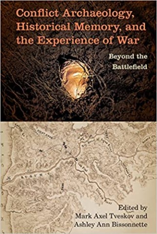 CONFLICT ARCHAEOLOGY, HISTORICAL MEMORY, AND THE EXPERIENCE OF WAR : BEYOND THE BATTLEFIELD; ED. BY
