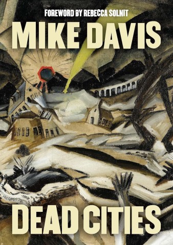 Cover of the book "Dead Cities" by Mike Davis, featuring abstract, chaotic cityscape artwork in muted tones; foreword by Rebecca Solnit is noted at the top.