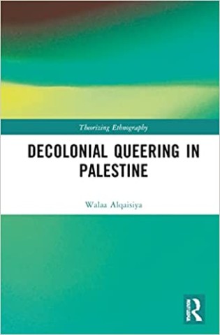 Decolonial Queering in Palestine (Theorizing Ethnography)