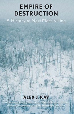 Empire of Destruction: A History of Nazi Mass Killing