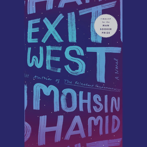 Book cover for "Exit West" by Mohsin Hamid. Bold, brush-stroke letters in blue and pink on a dark, starry background. A circular sticker denotes it as a Man Booker Prize finalist. The tone is mysterious and evocative.