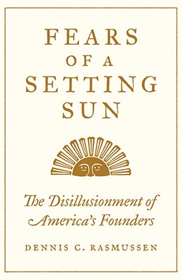 Fears of a setting sun: the disillusionment of America's Founders