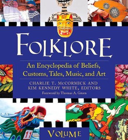  Folklore: An Encyclopedia of Beliefs, Customs, Tales, Music, and Art. 