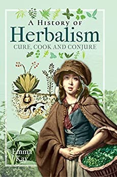 History of Herbalism: Cure, Cook and Conjure image cover