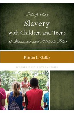  Interpreting slavery with children and teens at museums and historic sites