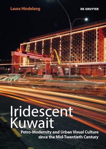 Iridescent Kuwait: Petro-Modernity and Urban Visual Culture since the Mid-Twentieth Century cover image