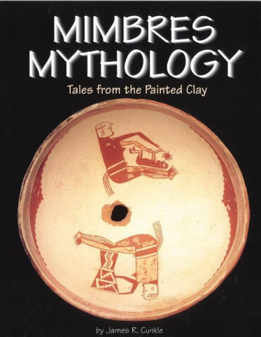 Cover of "Mimbres Mythology" by James R. Cunkle features a painted clay bowl with abstract human figures, set against a black background.