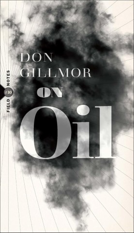 Cover of "Field Notes #10: Oil" by Don Gillmor features a dark, smoky cloud spreading across a white background with radiating lines, conveying a somber tone.