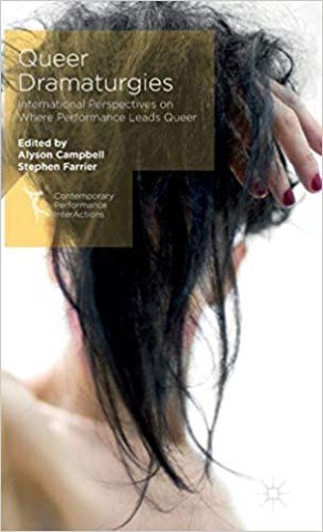Queer Dramaturgies: International Perspectives on Where Performance Leads Queer; Ed. By Alyson Camp