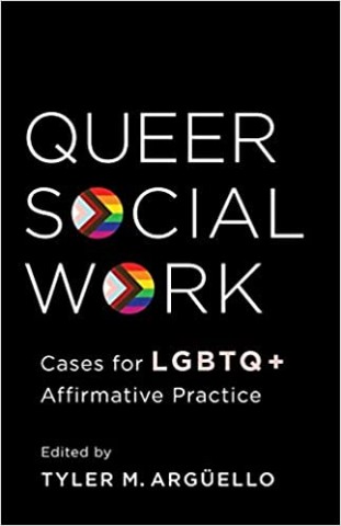 Queer Social Work: Case for LGBTQ+ Affirmative Practice