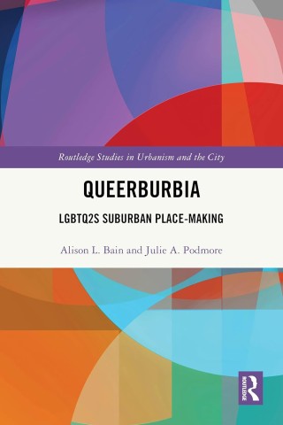 Colorful abstract book cover of "Queerburbia: LGBTQ2S Suburban Place-Making" by Alison L. Bain and Julie A. Podmore, with vibrant geometric shapes.