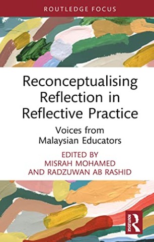 Reconceptualising Reflection in Reflective Practice: Voices from Malaysian Educators (Routledge Research in Education) 