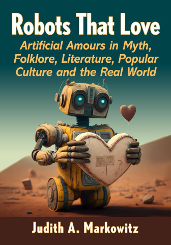 A vintage robot holding a heart-shaped object stands in a desert landscape. The title reads, "Robots That Love" by Judith A. Markowitz. Emotion: whimsical.