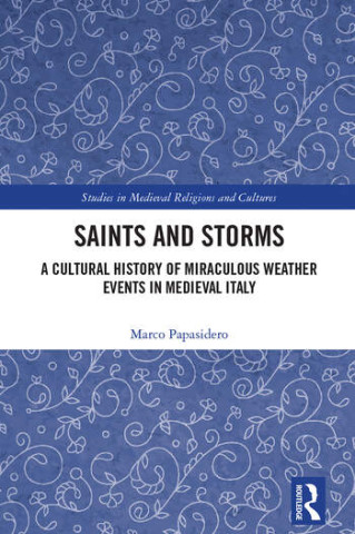 Book cover for *Saints and Storms: A Cultural History of Miraculous Weather Events in Medieval Italy* by Marco Papasidero.