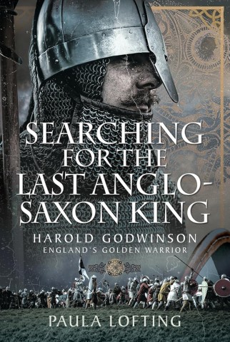 Alt text: "Book cover featuring a medieval knight in a metal helmet and chain mail. Background shows a battlefield with soldiers. Title: 'Searching for the Last Anglo-Saxon King.' Author: Paula Lofting. Tone: historical and intense."