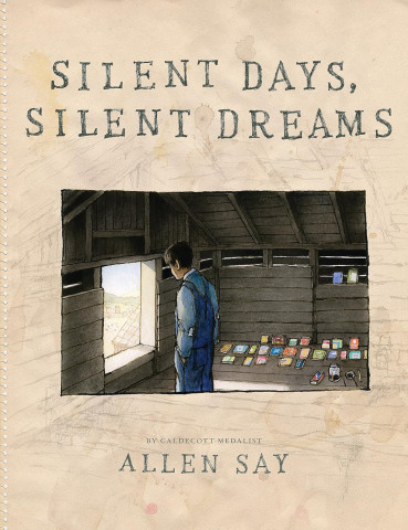 Cover of the book "Silent Days, Silent Dreams" by Allen Say, featuring a boy looking out of a window in a wooden building, with various colorful drawings displayed on the floor.