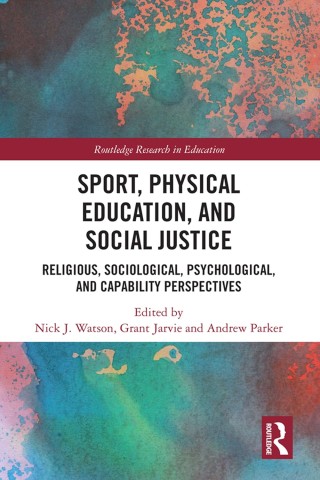 Book cover titled "Sport, Physical Education, and Social Justice." Subheading: "Religious, Sociological, Psychological, and Capability Perspectives." Edited by Nick J. Watson, Grant Jarvie, and Andrew Parker. Background features abstract blue and orange watercolor design. Published by Routledge in the "Routledge Research in Education" series.