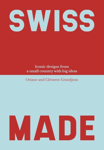 Bold red and light blue cover with large text "SWISS MADE." Subtitle: "Iconic designs from a small country with big ideas." Authors: Oriane and Clément Grandjean.