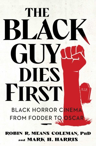 The Black guy dies first: Black horror from fodder to Oscar book cover