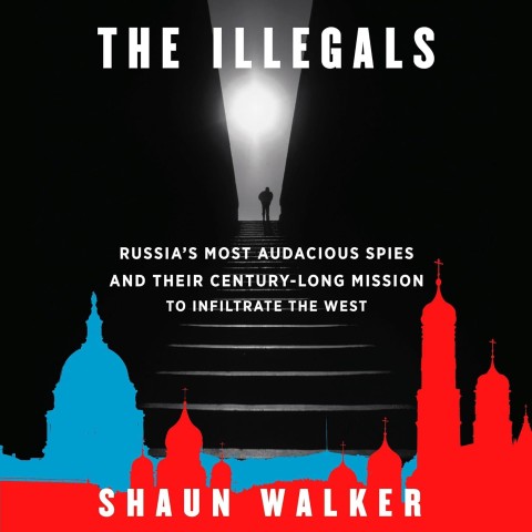 Silhouette of a person standing at the top of steps with bright light behind. Text: "The Illegals" and "Shaun Walker." Red and blue Russian-style architecture below.