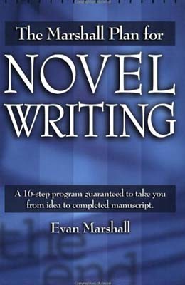 The Marshall plan for novel writing: a 16-step program guaranteed to take you from idea to completed manuscript