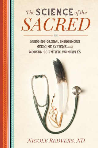 The science of the sacred : bridging global indigenous medicine systems and modern scientific principles