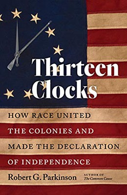 Thirteen clocks: how race united the colonies and made the Declaration of Independence