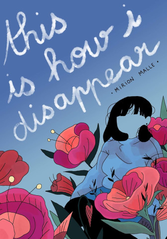 Illustrated book cover: A faceless person with long hair sits pensively among large vibrant red flowers against a gradient blue sky. The text above reads, "this is how i disappear," conveying a reflective, somber mood.