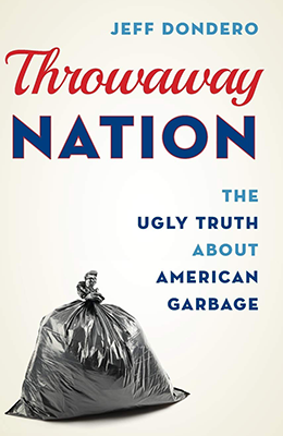 Throwaway nation : the ugly truth about American garbage
