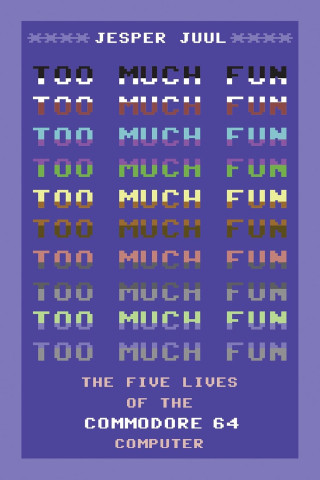 Retro purple poster reading “Jesper Juul” and repeated “Too Much Fun” in colorful pixel text, with “The Five Lives of the Commodore 64” below.