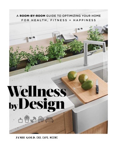 Wellness by design: a room-by-room guide to optimizing your home for health, fitness, and happiness
