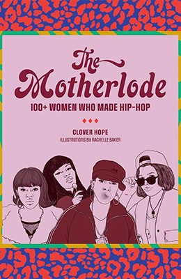 The Motherlode: 100+ Women Who Made Hip-Hop