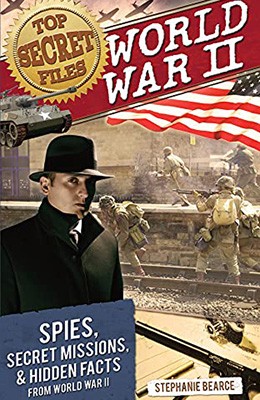 World War II, Spies, Secret Missions, and Hidden Facts From World War II