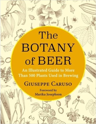 The Botany of Beer: An Illustrated Guide to More Than 500 Plants Used in Brewing (Arts and Traditions of the Table: Perspectives on Culinary History)