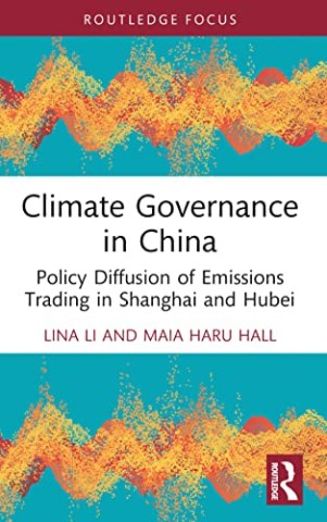 Climate Governance in China: Policy Diffusion of Emissions Trading in Shanghai and Hubei (Routledge Focus on Environment and Sustainability)