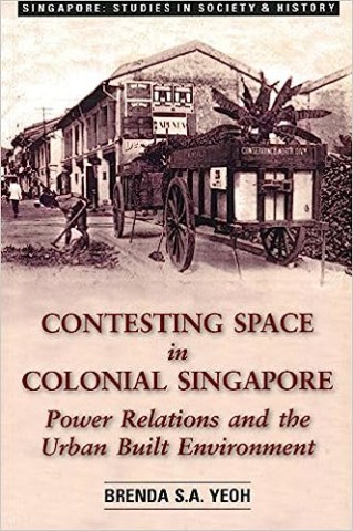 Contesting space: power relations and the urban built environment in colonial Singapore